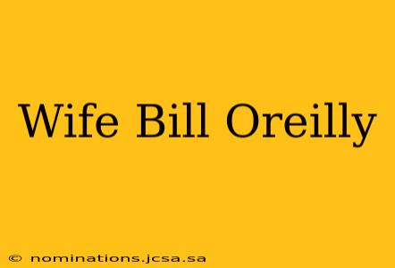 Wife Bill Oreilly