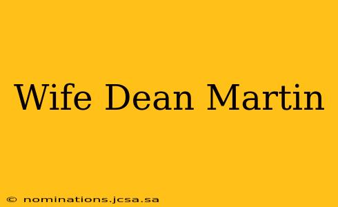 Wife Dean Martin