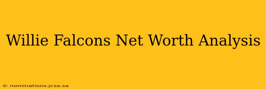 Willie Falcons Net Worth Analysis
