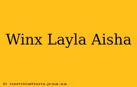 Winx Layla Aisha