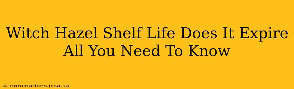 Witch Hazel Shelf Life Does It Expire All You Need To Know