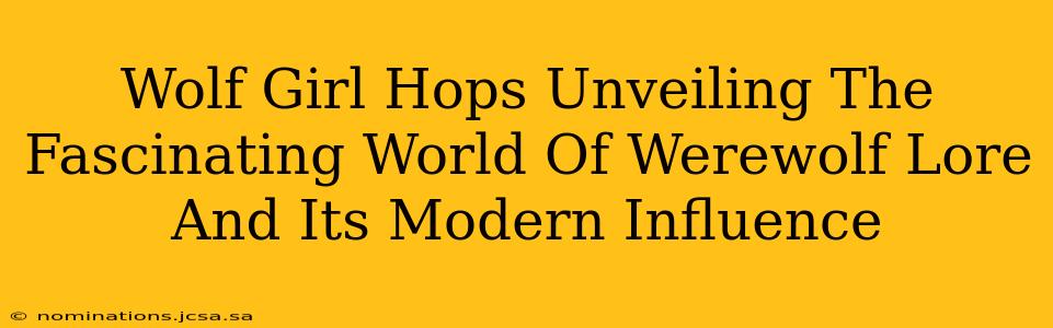 Wolf Girl Hops Unveiling The Fascinating World Of Werewolf Lore And Its Modern Influence