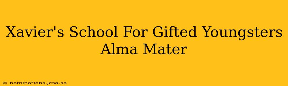 Xavier's School For Gifted Youngsters Alma Mater