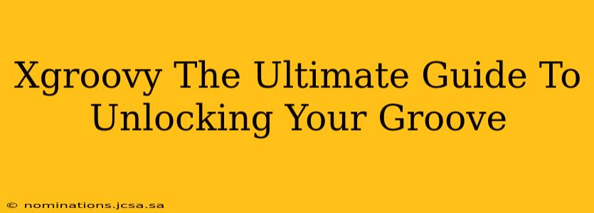 Xgroovy The Ultimate Guide To Unlocking Your Groove
