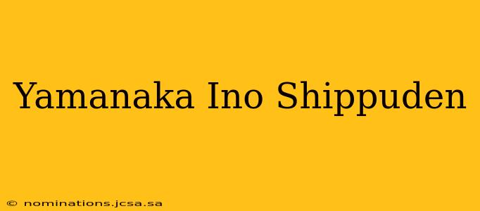 Yamanaka Ino Shippuden