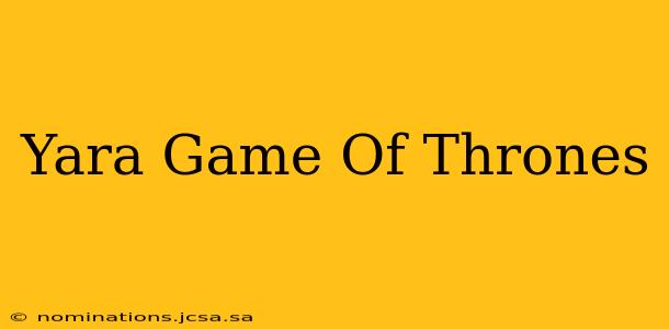 Yara Game Of Thrones