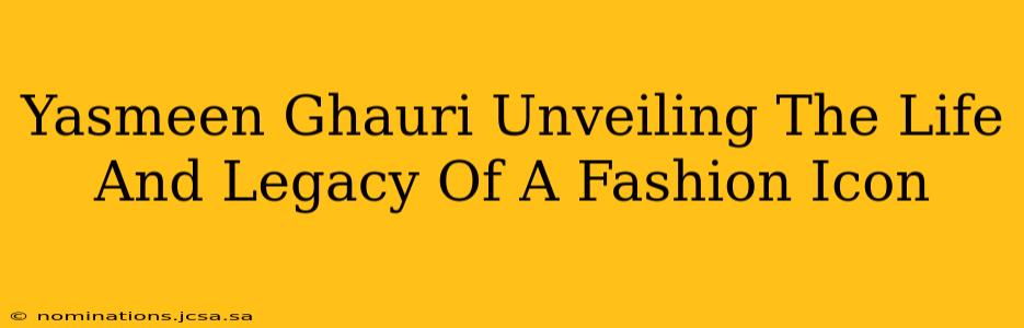 Yasmeen Ghauri Unveiling The Life And Legacy Of A Fashion Icon