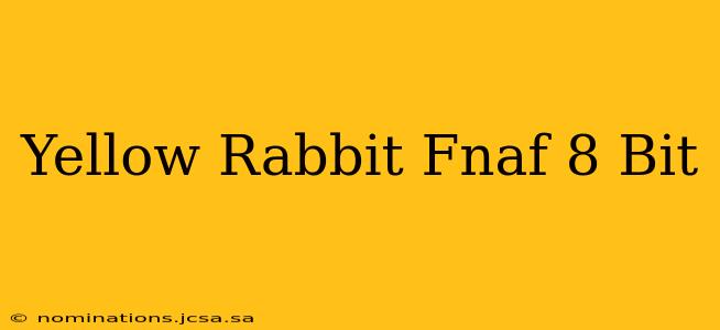 Yellow Rabbit Fnaf 8 Bit