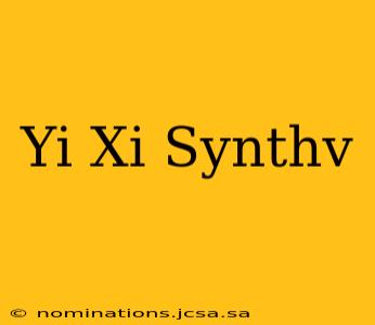 Yi Xi Synthv