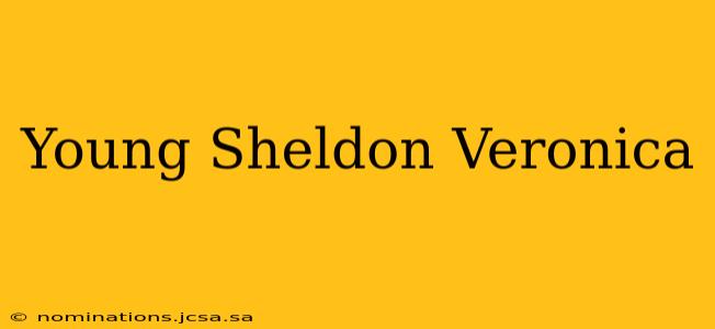 Young Sheldon Veronica