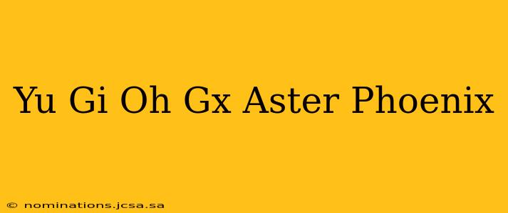 Yu Gi Oh Gx Aster Phoenix