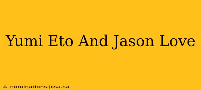 Yumi Eto And Jason Love