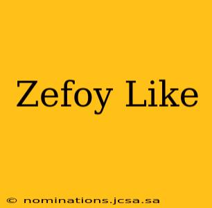 Zefoy Like
