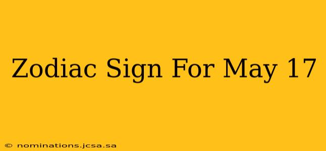 Zodiac Sign For May 17