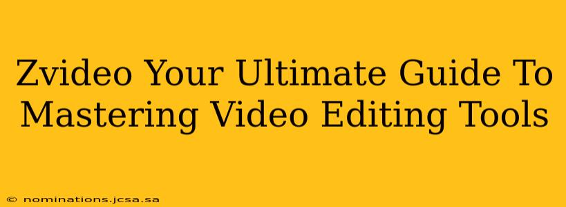 Zvideo Your Ultimate Guide To Mastering Video Editing Tools